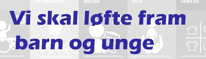 Plakat med teksten Vi skal løfte fram barn og unge